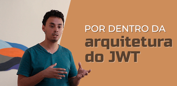 Por dentro da arquitetura do JWT