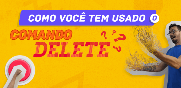 Como voc tem usado o comando delete