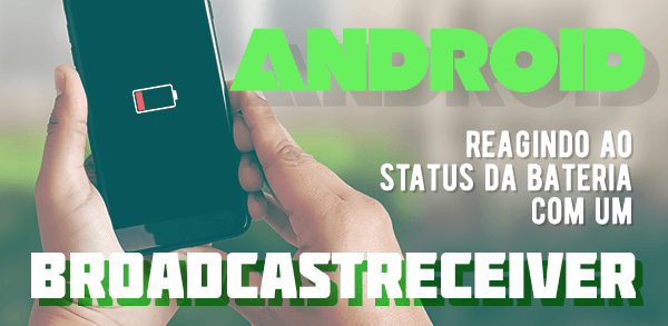 Android: Reagindo ao status da bateria com um BroadcastReceiver