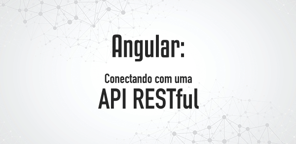 Angular: Conectando com uma API RESTful