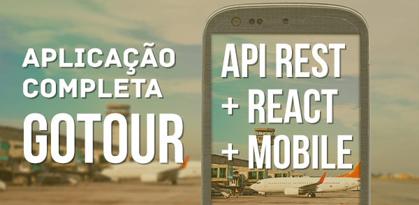 API REST + React + Mobile: Aplicao completa GoTour