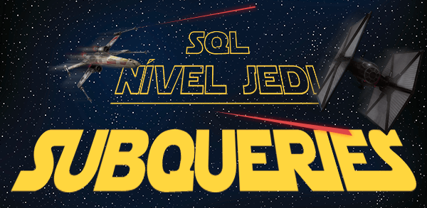 SQL nvel Jedi: Subqueries