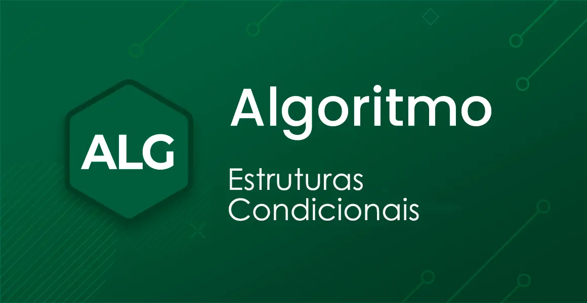 Algoritmo: Estruturas condicionais