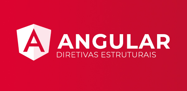 Angular: Diretivas estruturais