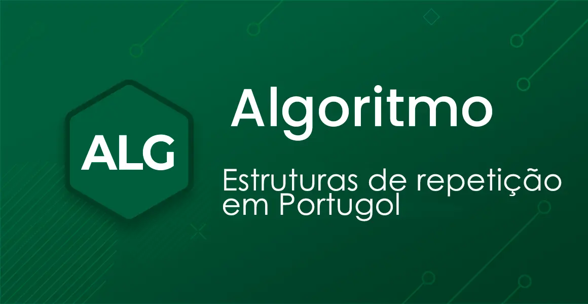 Portugol: Estruturas de repetio