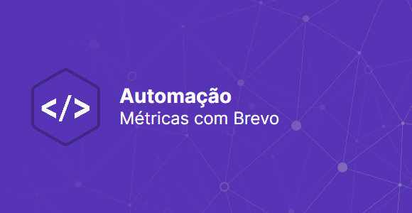 Automao: Anlise de Mtricas de E-mail com Brevo