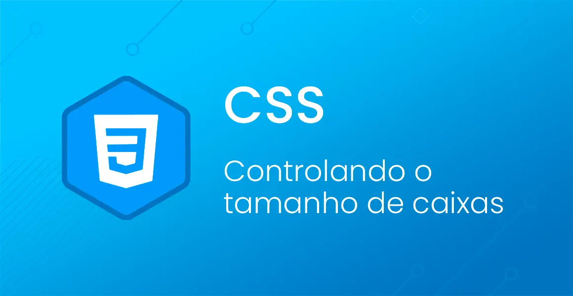 CSS: Controlando o tamanho das caixas