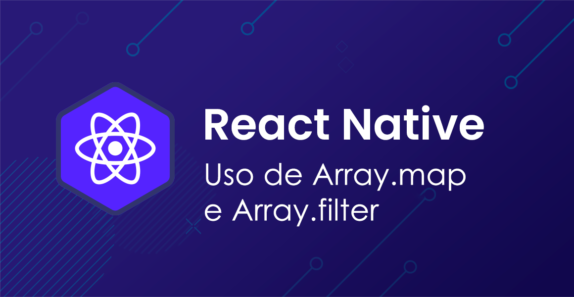 React Native: Usando Array.map e Array.filter