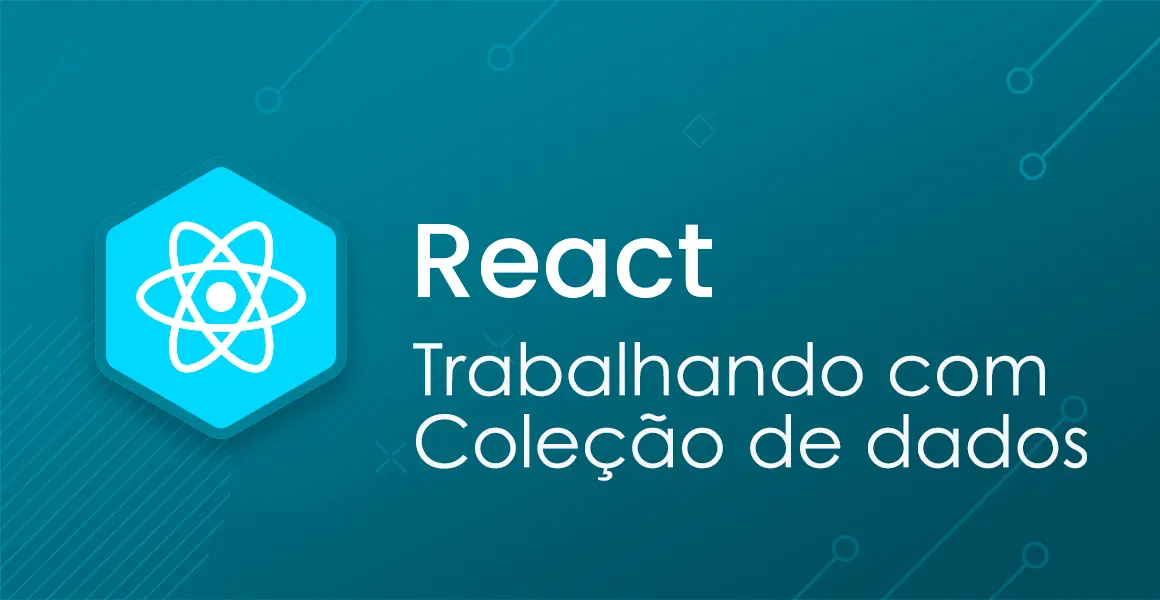 React: Trabalhando com colees de dados