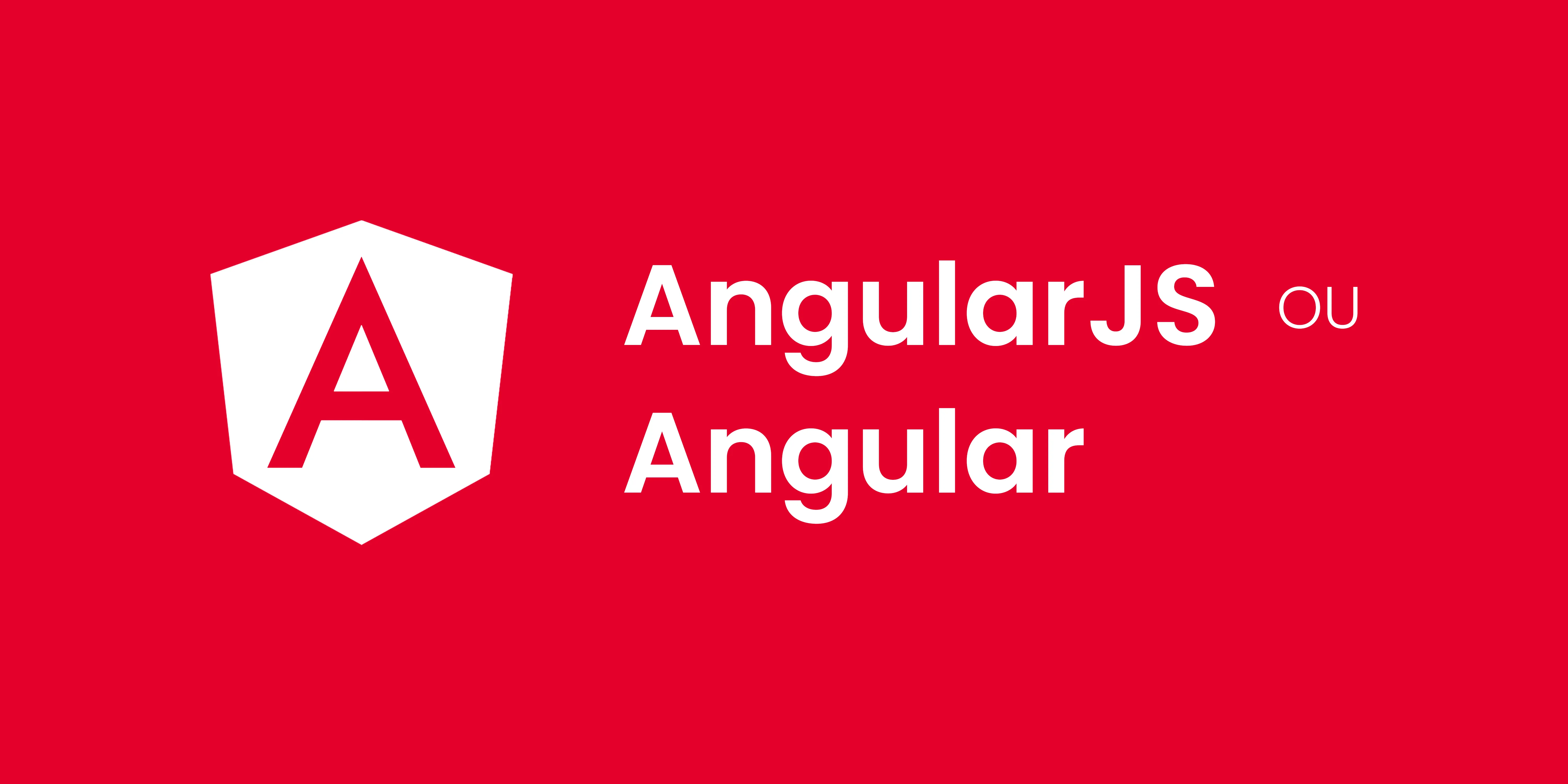 Eu preciso aprender AngularJS ou Angular? 