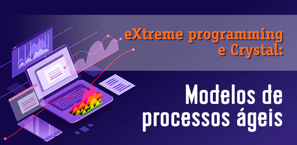 eXtreme Programming (XP) e Crystal: Modelos de Processos Ágeis