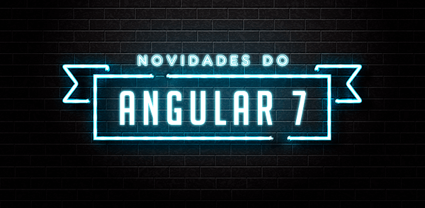 Novidades do Angular 7