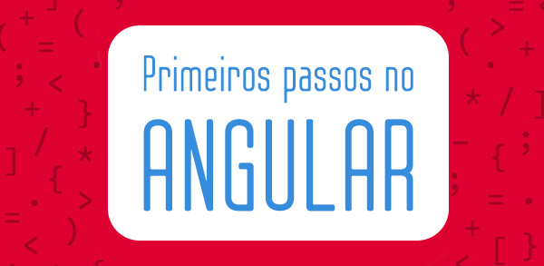 Primeiros passos no Angular