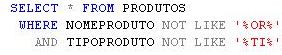 Instruo onde os produtos tenham nomes e no possuem a slaba or e os tipos que no possuem a slaba ti