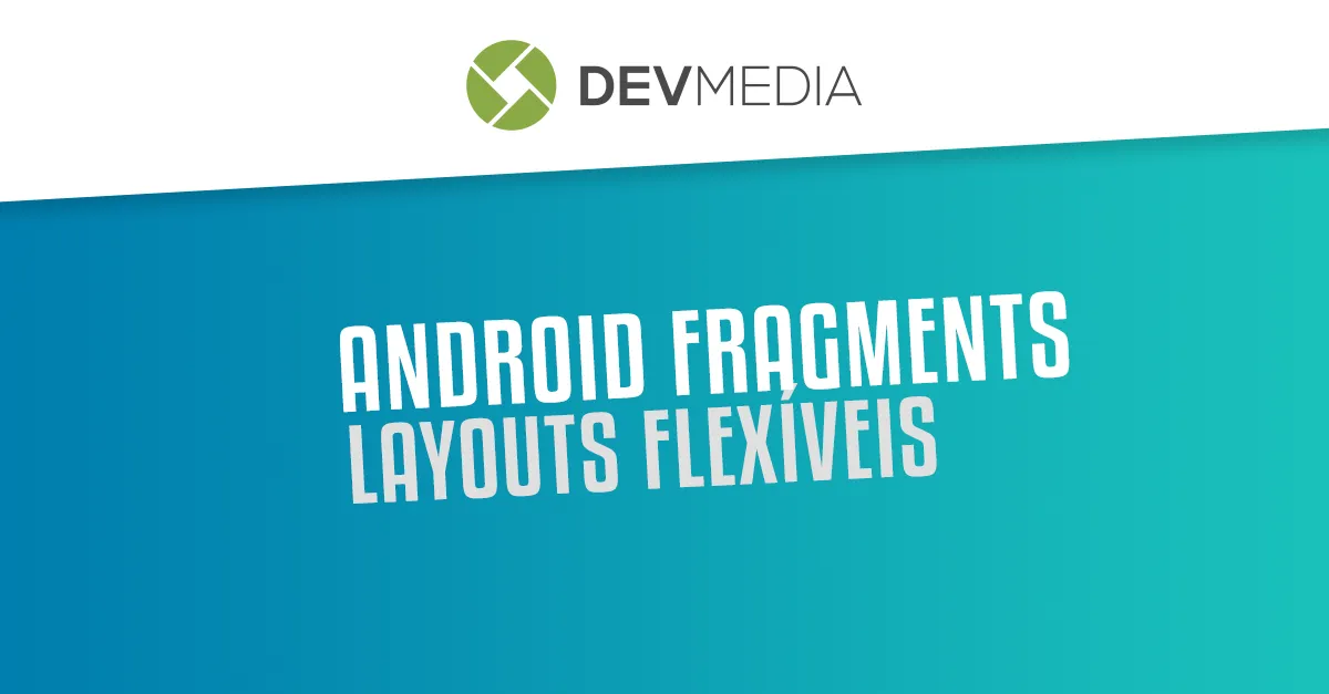 Android Fragments: Criando layouts flexíveis