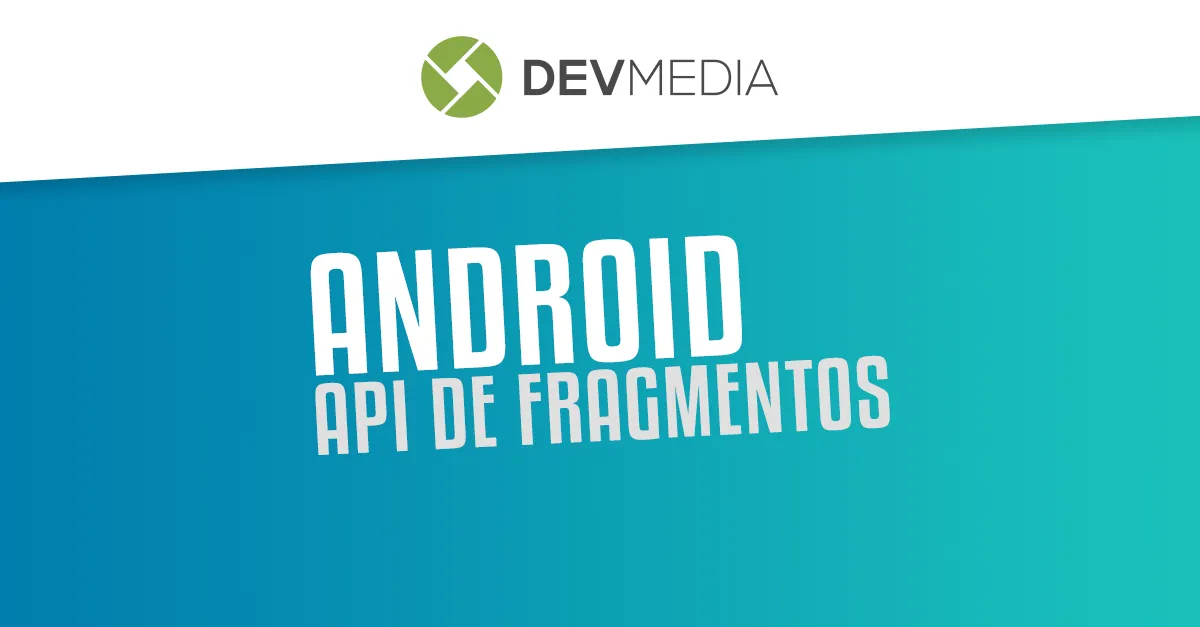 Desenvolvimento Android: Reusando componentes com a API de Fragmentos