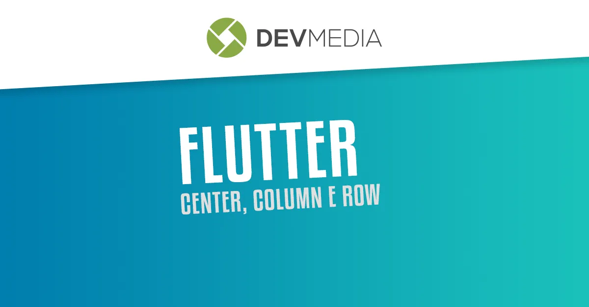 Flutter: Criando layouts com Center, Column e Row