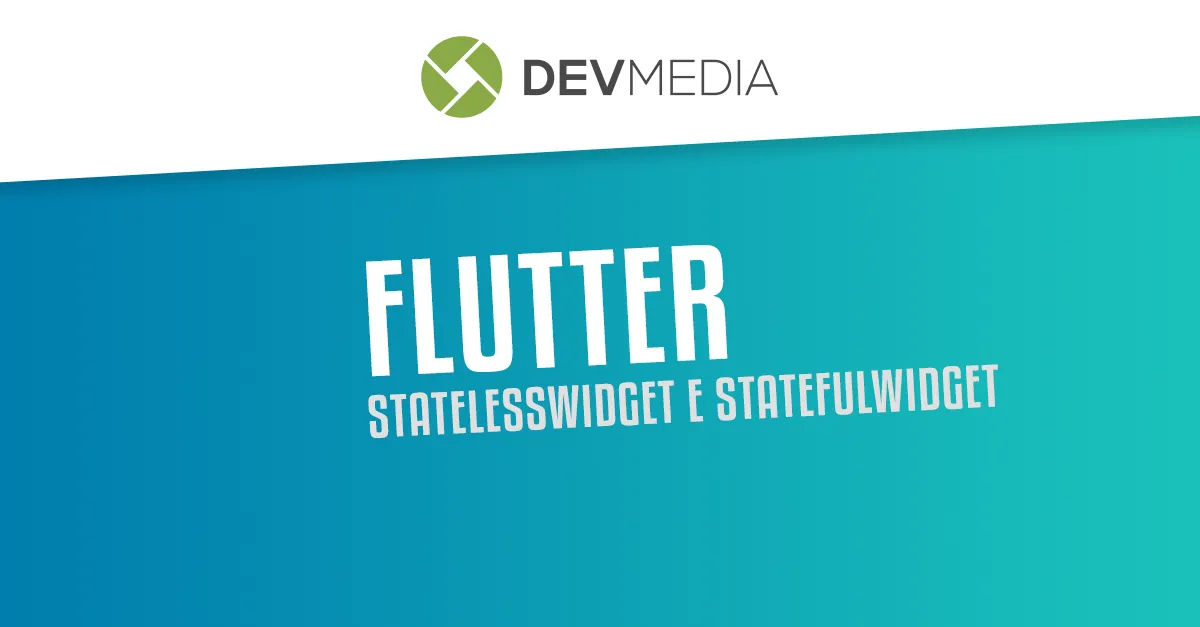 Flutter Widgets: StatelessWidget e StatefulWidget