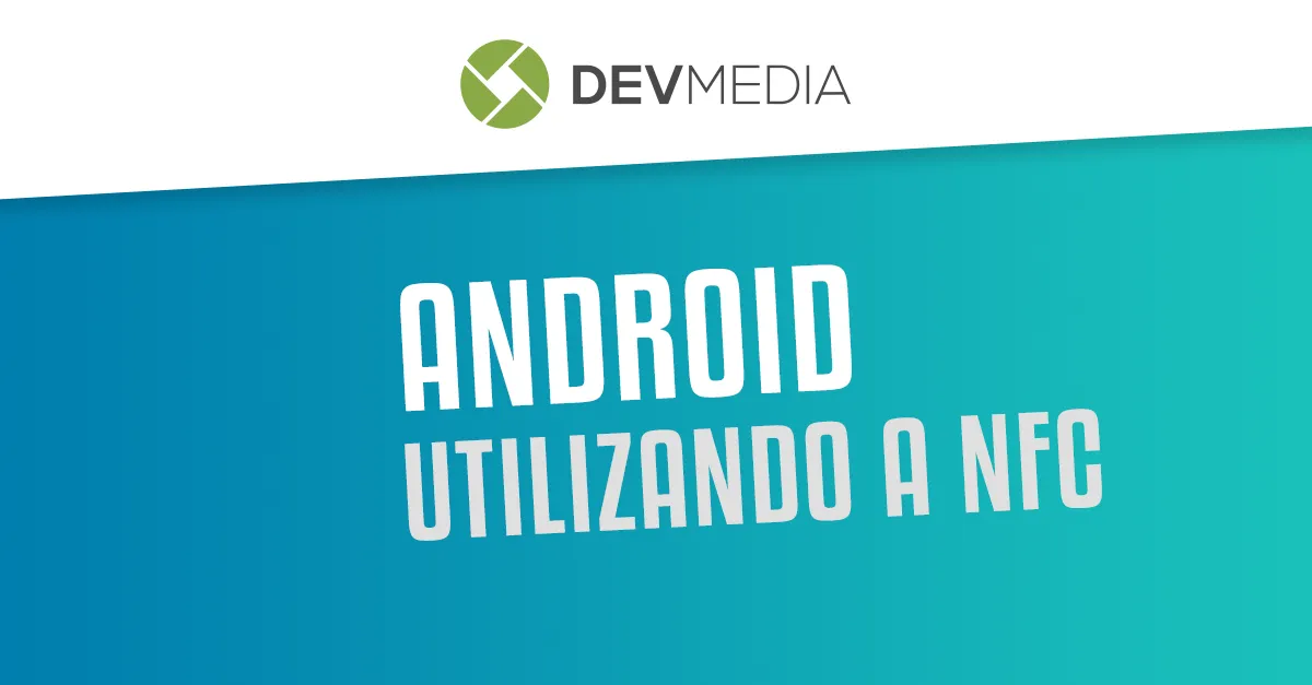 Utilizando a NFC em aplicativos Android